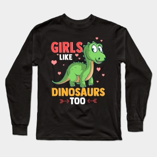 Girls Like Dinosaurs Too Cute & Funny Paleontology Long Sleeve T-Shirt